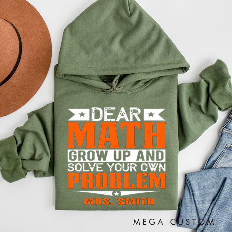 Personalized Teacher Hoodies Dear Math Grow Up and Solve Your Own Problem Gift for Teachers