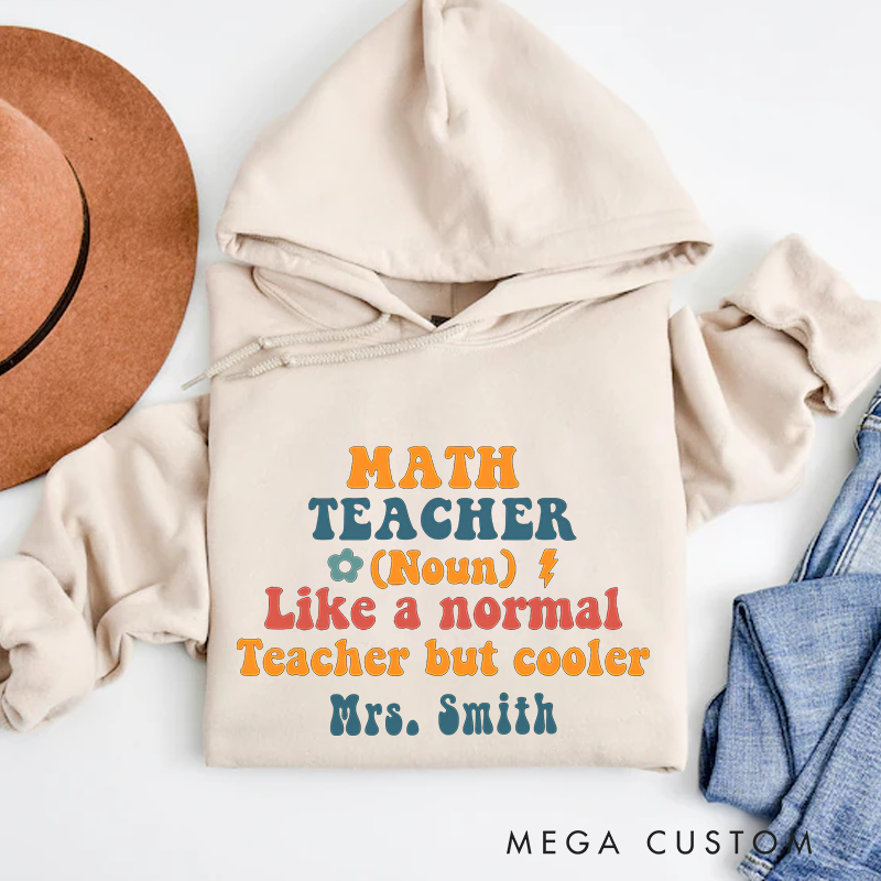 Personalized Hoodies Math Teacher Like a Normal Teacher but Cooler Creative Gift for Teachers