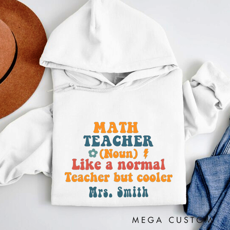 Personalized Hoodies Math Teacher Like a Normal Teacher but Cooler Creative Gift for Teachers