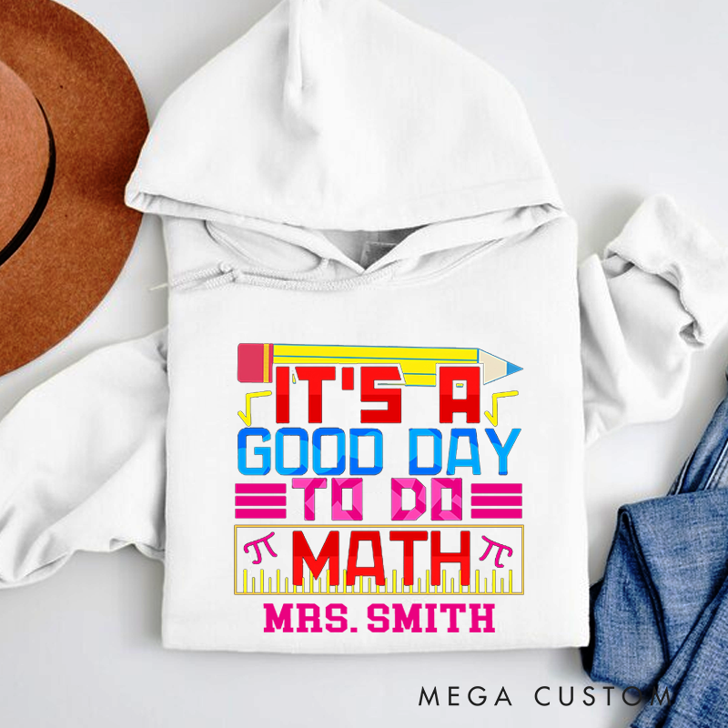 Personalized Teachers Hoodies It Is a Good Day to Do Math Creative Gift for Math Teachers
