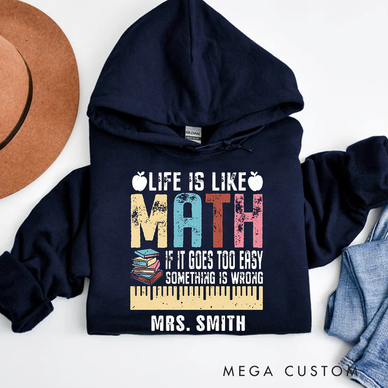 Personalized Teachers Hoodies Life Is Like Math if It Goes Too Easy Something Is Wrong Inspirational Gift for Teachers