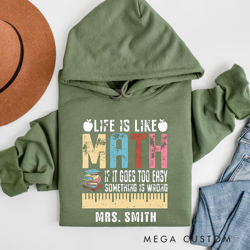Personalized Teachers Hoodies Life Is Like Math if It Goes Too Easy Something Is Wrong Inspirational Gift for Teachers