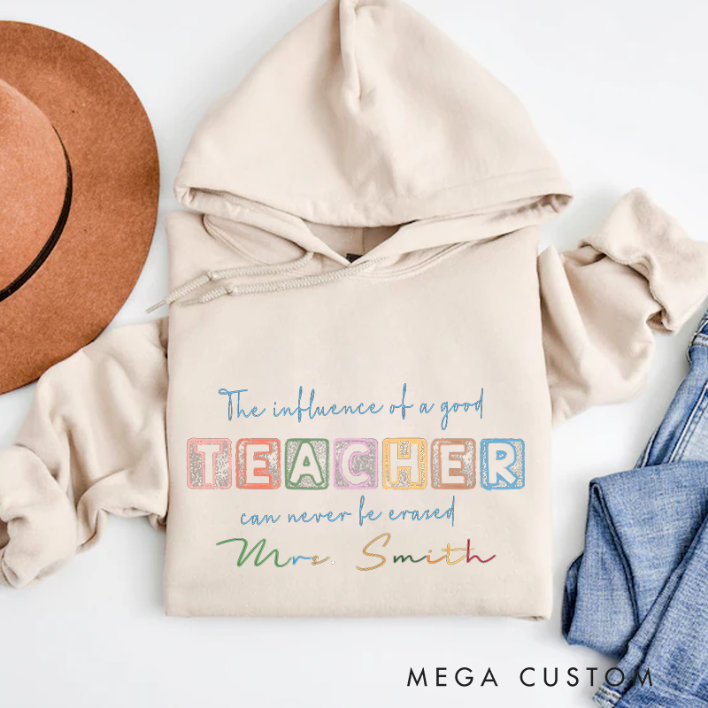 Personalized Hoodies the Influence of a Good Teacher Can Never Be Erased Inspirational Gift for Teachers