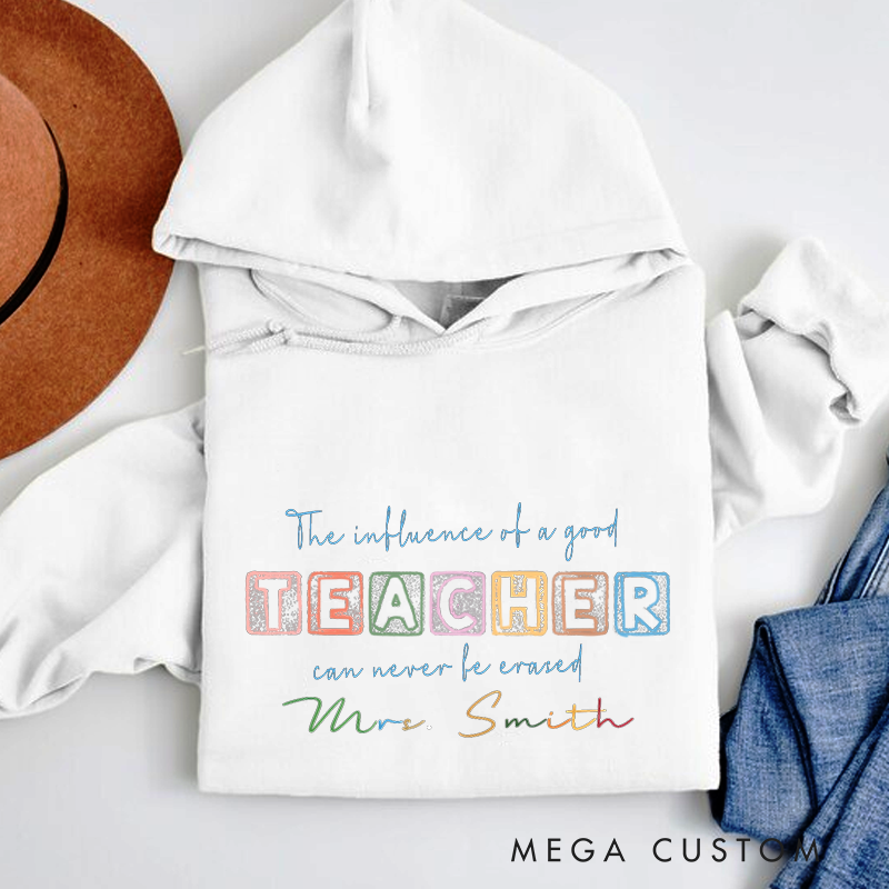 Personalized Hoodies the Influence of a Good Teacher Can Never Be Erased Inspirational Gift for Teachers