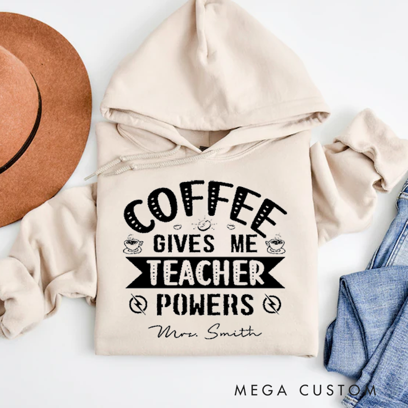 Personalized Teachers Hoodies Coffee Gives Me Teacher Powers Fun Gift for Teachers