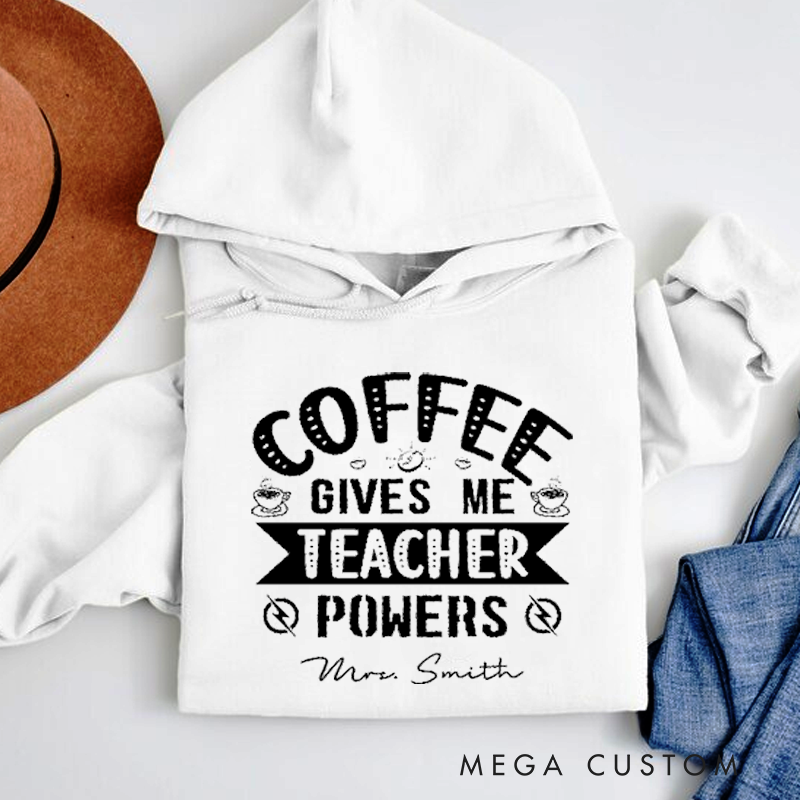 Personalized Teachers Hoodies Coffee Gives Me Teacher Powers Fun Gift for Teachers