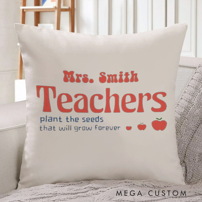 Personalized Teachers Throw Pillow Teachers Plant the Seeds That Will Grow Forever Pillow Gift for Teachers