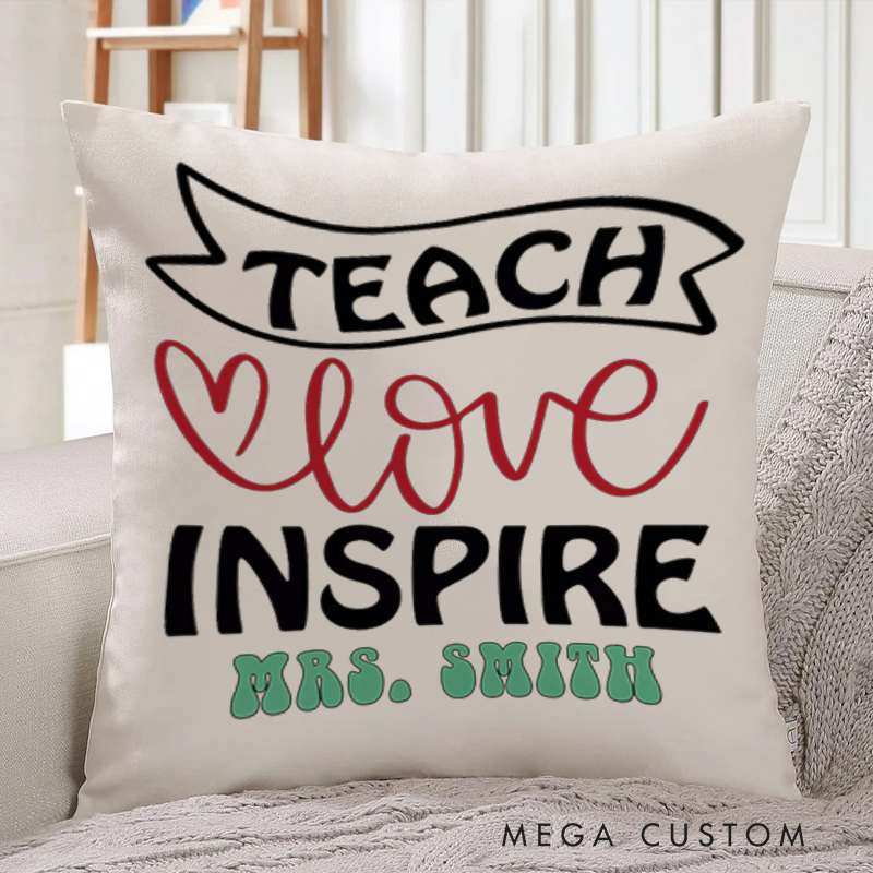 Personalized Teachers Throw Pillow Teach Love Inspire Heartfelt Gift for Teachers