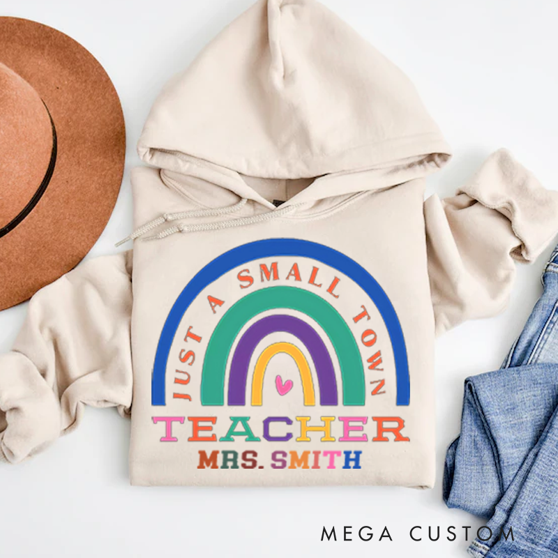 Personalized Teachers Hoodies Just a Small Town Teacher Colorful Rainbow Hoodies Gift for Teachers