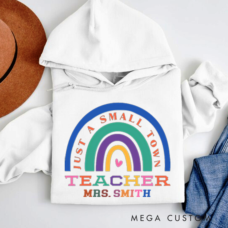 Personalized Teachers Hoodies Just a Small Town Teacher Colorful Rainbow Hoodies Gift for Teachers