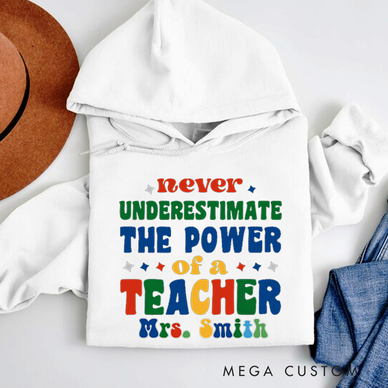 Personalized Teachers Hoodies Never Underestimate the Power of a Teacher Inspiring Gift for Teachers