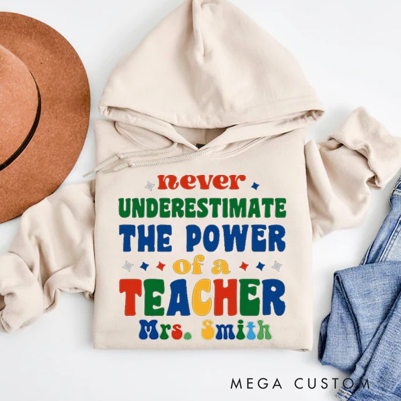 Personalized Teachers Hoodies Never Underestimate the Power of a Teacher Inspiring Gift for Teachers