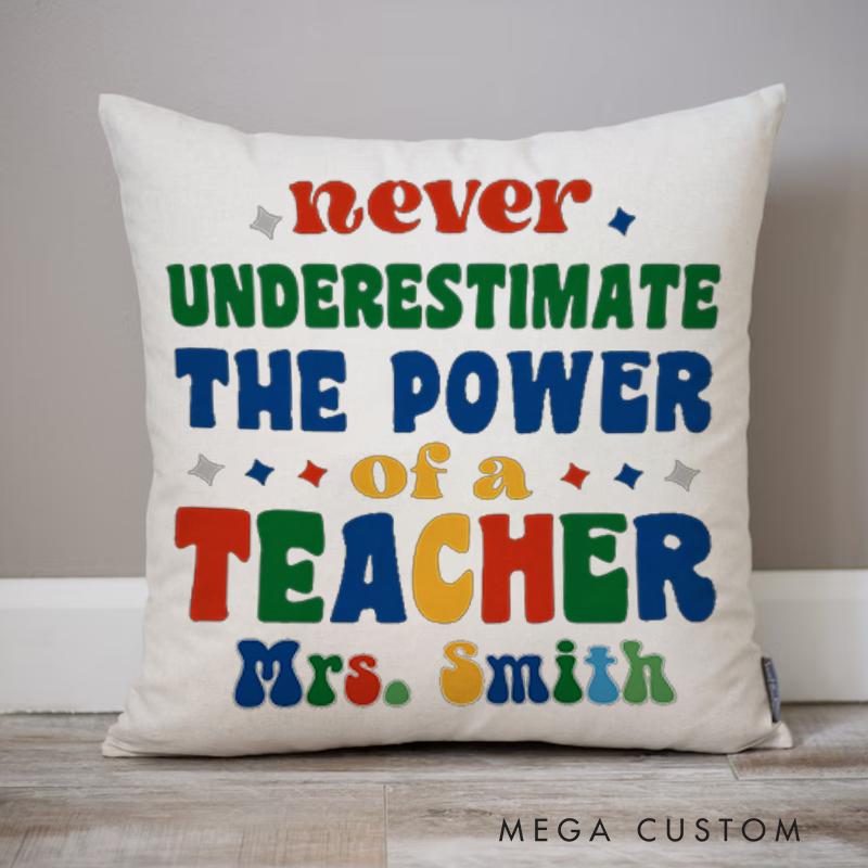 Personalized Teachers Throw Pillow Never Underestimate the Power of a Teacher Inspiring Gift for Teachers
