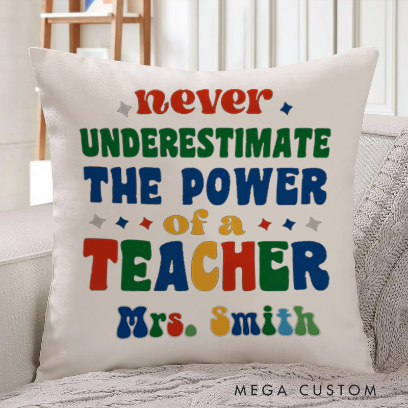 Personalized Teachers Throw Pillow Never Underestimate the Power of a Teacher Inspiring Gift for Teachers