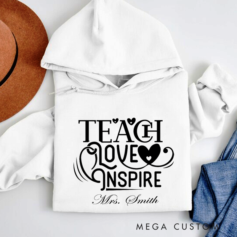 Personalized Teachers Hoodies Teach Love Inspire Elegant and Heartfelt Gift for Teachers