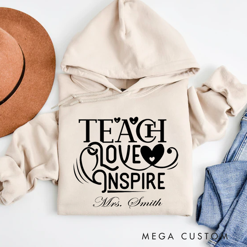 Personalized Teachers Hoodies Teach Love Inspire Elegant and Heartfelt Gift for Teachers