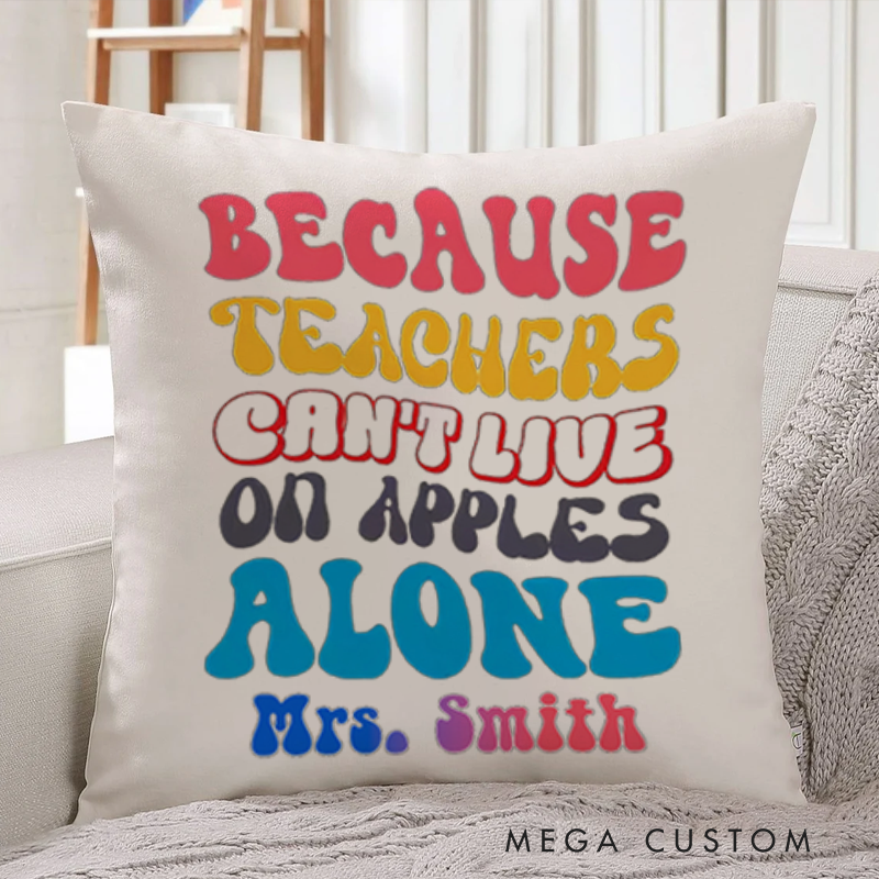 Personalized Teachers Throw Pillow Because Teachers Can't Live on Apples Alone Pillow Colorful Playful Gift for Teachers