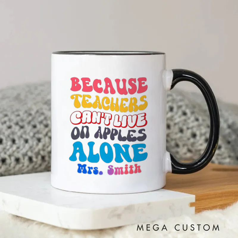 Personalized Teachers Mug Because Teachers Can't Live on Apples Alone Mug Colorful Playful Gift for Teachers