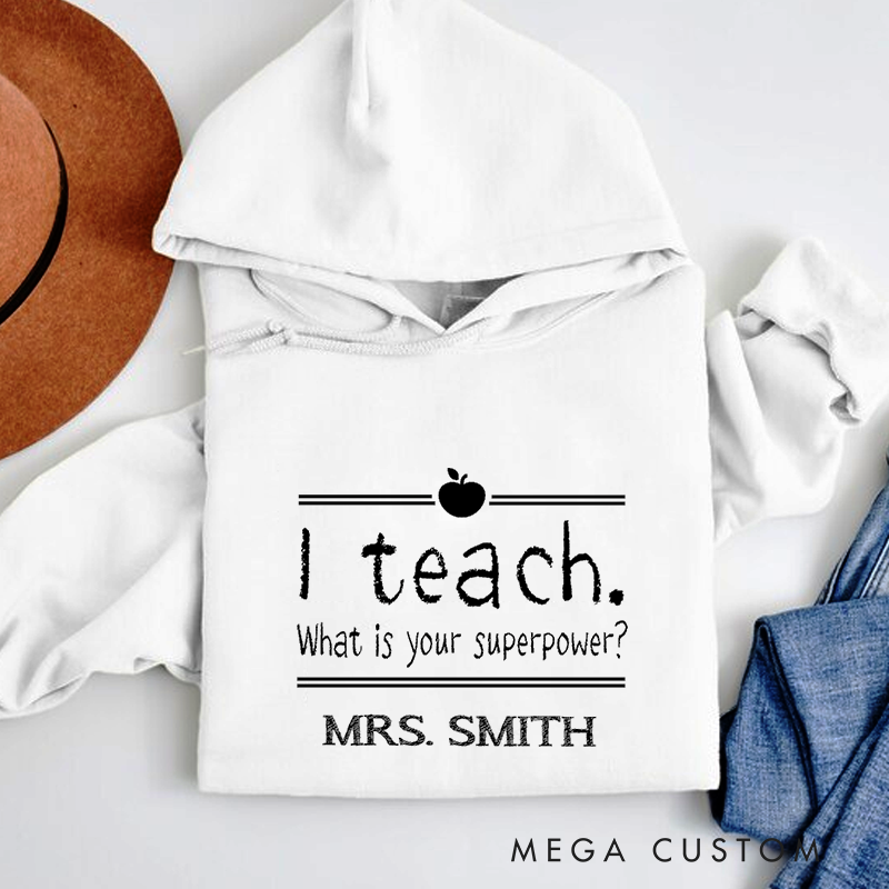 Personalized Teachers Hoodies I Teach What Is Your Superpower Simple Hoodie Gift for Teachers