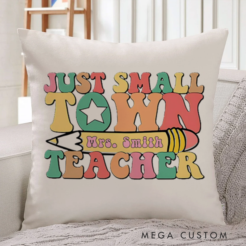 Personalized Teachers Throw Pillow Just a Small Town Teacher Comfortable Stylish Pillow Gift for Teachers