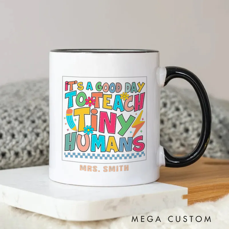 Personalized Teacher Mug It Is a Good Day to Teach Tiny Humans Playful Mug Fun and Cheerful Gift for Teachers