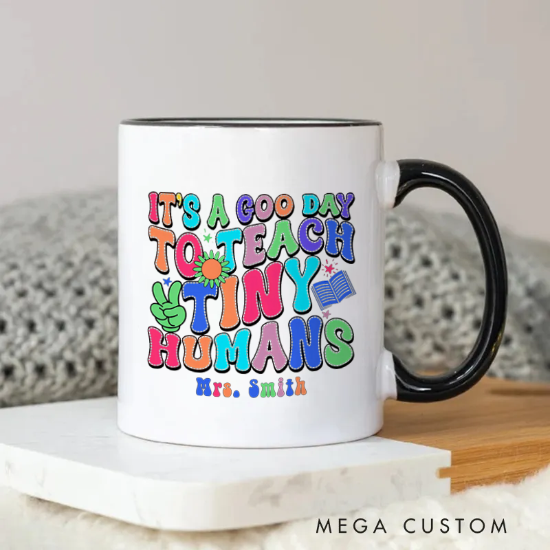 Personalized Teacher Mug It Is a Good Day to Teach Tiny Humans Colorful Mug Fun Gift for Teachers