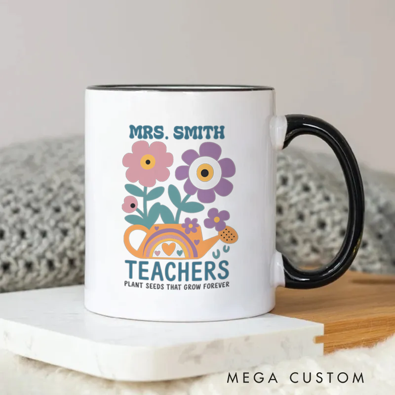 Personalized Mug Teachers Plant Seeds That Grow Forever Mug Heartfelt Gift for Teachers