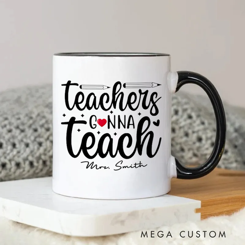 Personalized Teacher Mug Teachers Gonna Teach Charming and Motivational Gift for Teachers