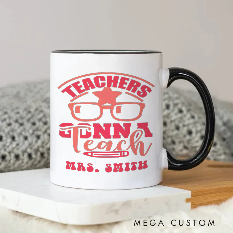 Personalized Mug Teachers Gonna Teach Fun Glasses Pencil Mug Playful and Motivating Gift for Teachers
