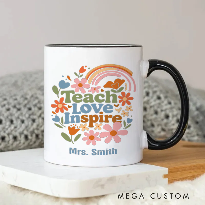 Personalized Teacher Mug Teach Love Inspire Beautiful Flowers Rainbow Mug Lovely and Uplifting Gift for Teachers