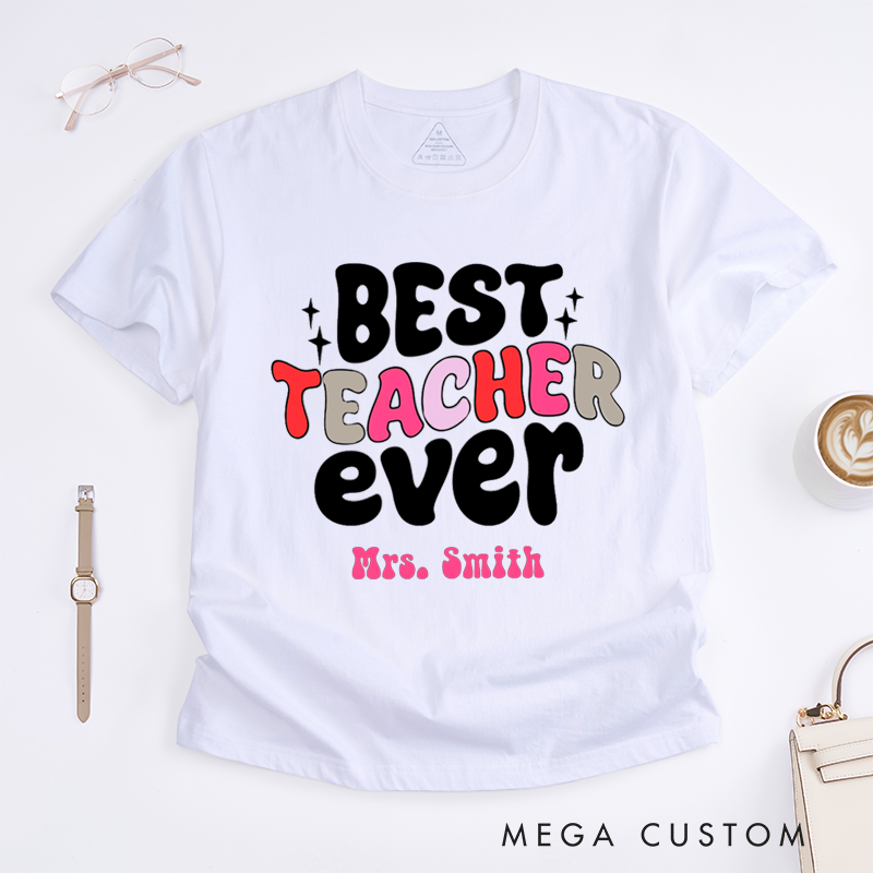 Personalized T-Shirts Best Teacher Ever Colorful Comfortable Stylish Shirts Ideal Gift for Teachers 