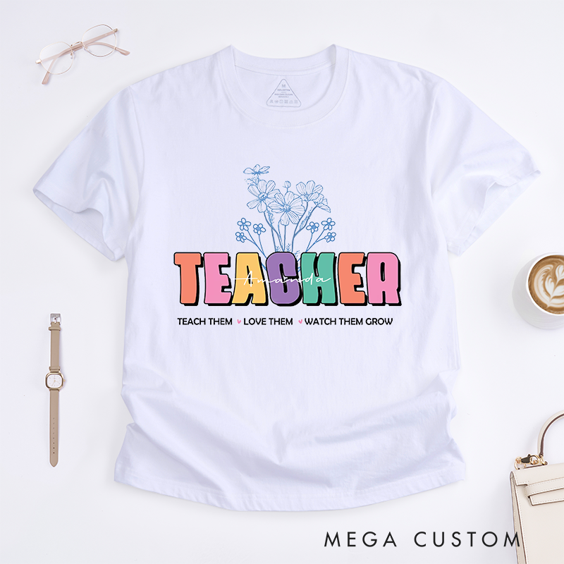Personalized Teacher T-Shirts Teach Them Love Them Watch Them Grow Nurture Shirt Colorful Gift for Teachers