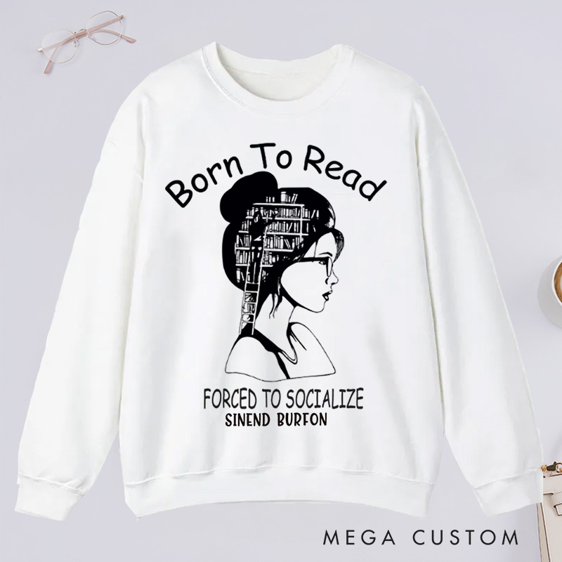 Personalized Born to Read Forced to Socialize Classic Sweatshirts Book Sweatshirts Women Reading Sweatshirts Book Lover Gift for Readers Bookworm Books Bookish