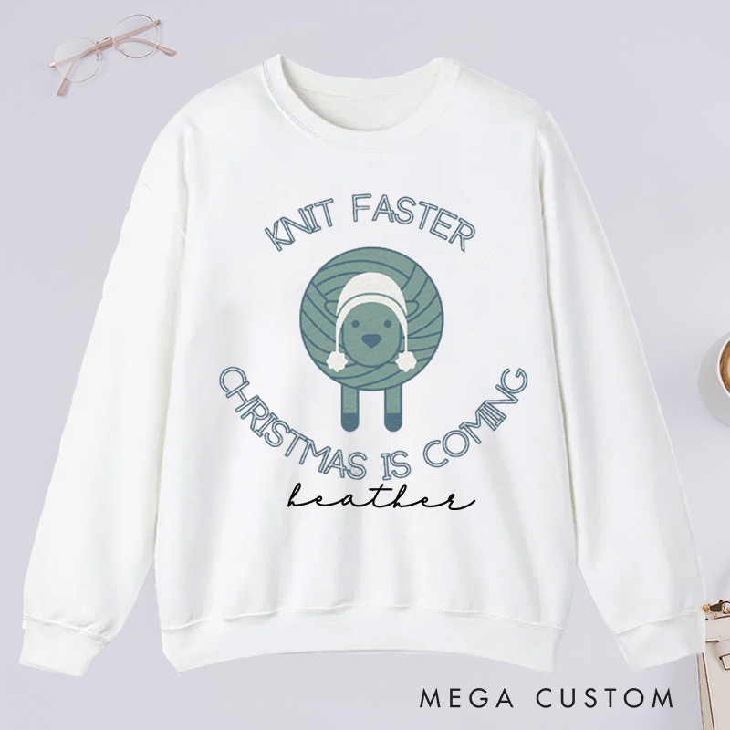 Personalized Knit Faster Christmas Is Coming Classic Sweatshirts Funny Knitting Gift Knit Sweatshirts Yarn Lover Funny Knitter Graphic