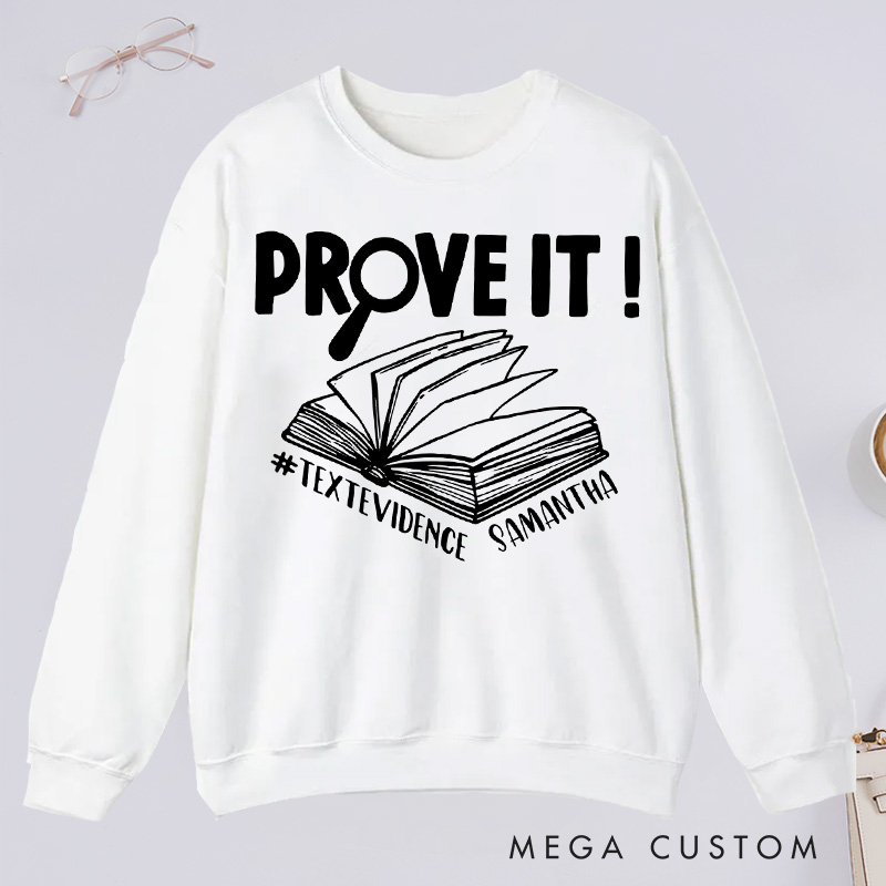 Personalized Prove It Text Evidence Unisex Classic Sweatshirts Research Sweatshirts Evidence Based Sweatshirts Back To School Gift Funny English Reading Teacher Sweashirt