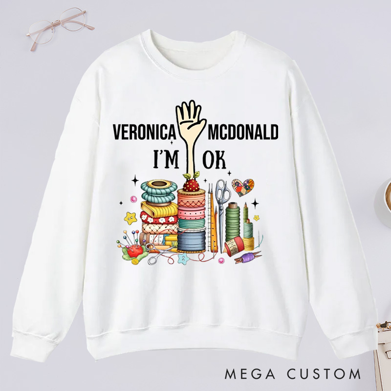 Personalized Quilting Machine I'm Ok Classic Sweatshirts Sewing Lovers Gift Quilting Lovers Gift 