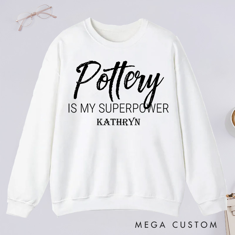 Personalized Pottery is My Superpower Classic Sweatshirts Pottery Sweatshirts Artist Sweatshirts