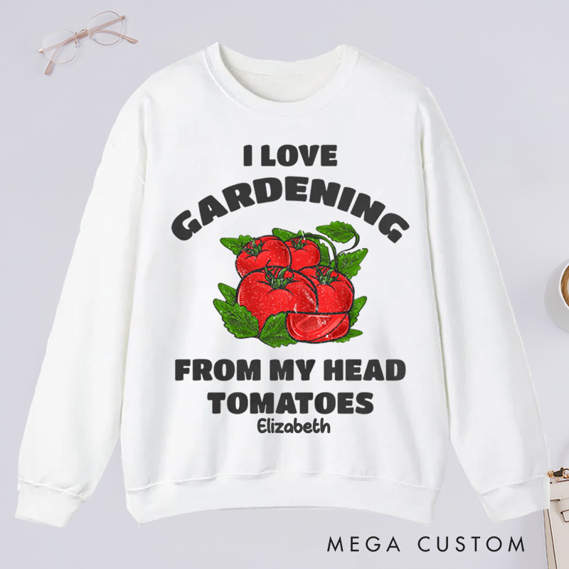 Personalized Funny Gardening Classic Sweatshirts Gardener Shirt From My Head Tomatoes Shirts Garden Gift Idea