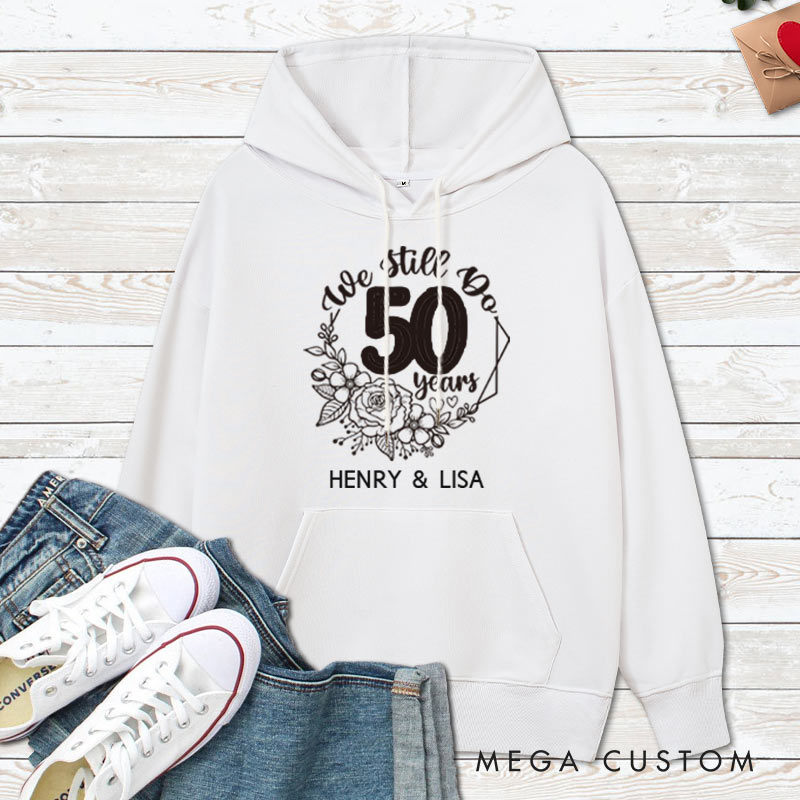Personalized We Still Do 50 Years Anniversary Hoodie Couple Anniversary Top Wear for Wife Husband Anniversary Outfit for Couple
