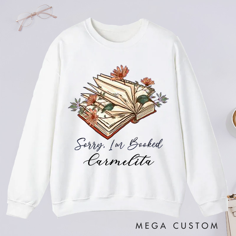 Personalized Sorry I Am Booked Classic Sweatshirts Book Flower Sweatshirt Bookish Sweatshirt with Name Book Lover Gift Librarian Gift Reading Gift