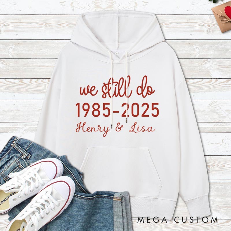 Personalized We Still Do Anniversary Hoodie Couple Anniversary Outfit For Husband Wife Couple Hoodie For Her Him
