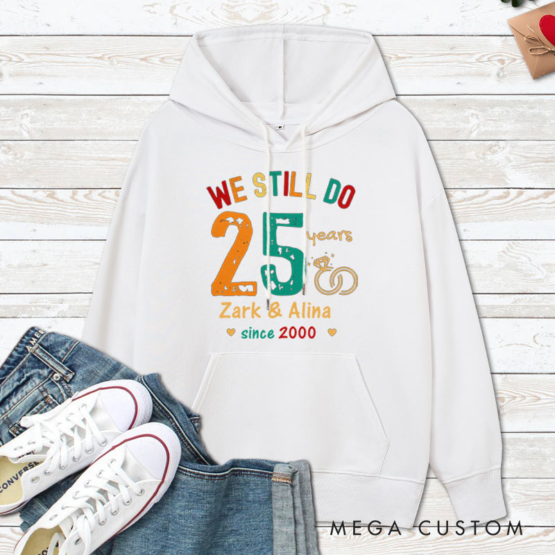 Personalized We Still Do 25 Years Anniversary Hoodie Husband Wife Causal Hoodie Couple 25th Anniversary Outfit for Her Him