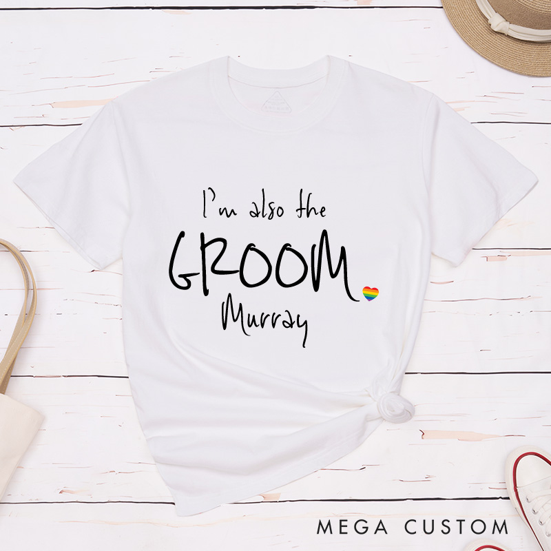 Personalized I'm the Groom I'm Also the Groom Wedding T-Shirts LGBTQ Wedding T-Shirt for Men Gay Matching Tees