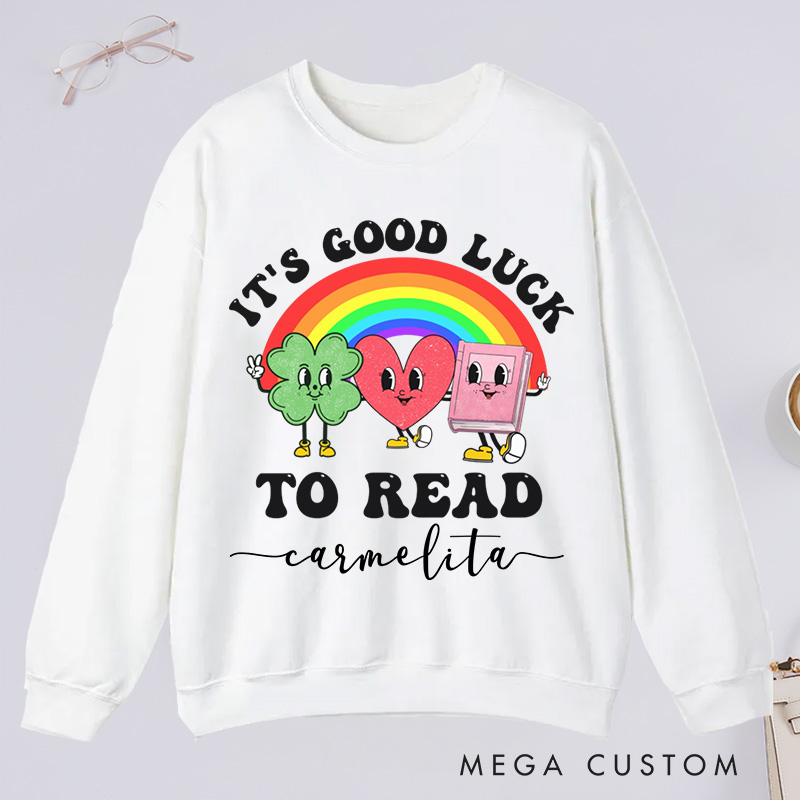 Personalized It's Good Luck to Read Classic Sweatshirts St. Patrick's Day Sweatshirt Bookish Sweatshirt with Name Book Lover Gift Librarian Gift