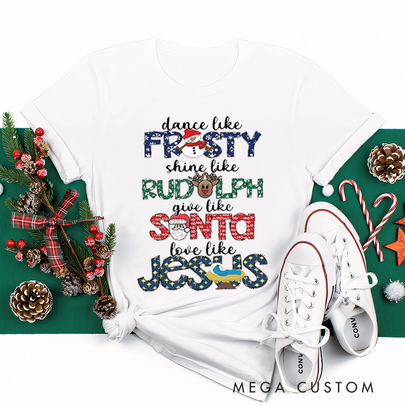 Personalized Classic T-Shirts Dance like Frosty Shine like Rudolph Give like Santa Love like Jesus Tee Cute Christmas Tee
