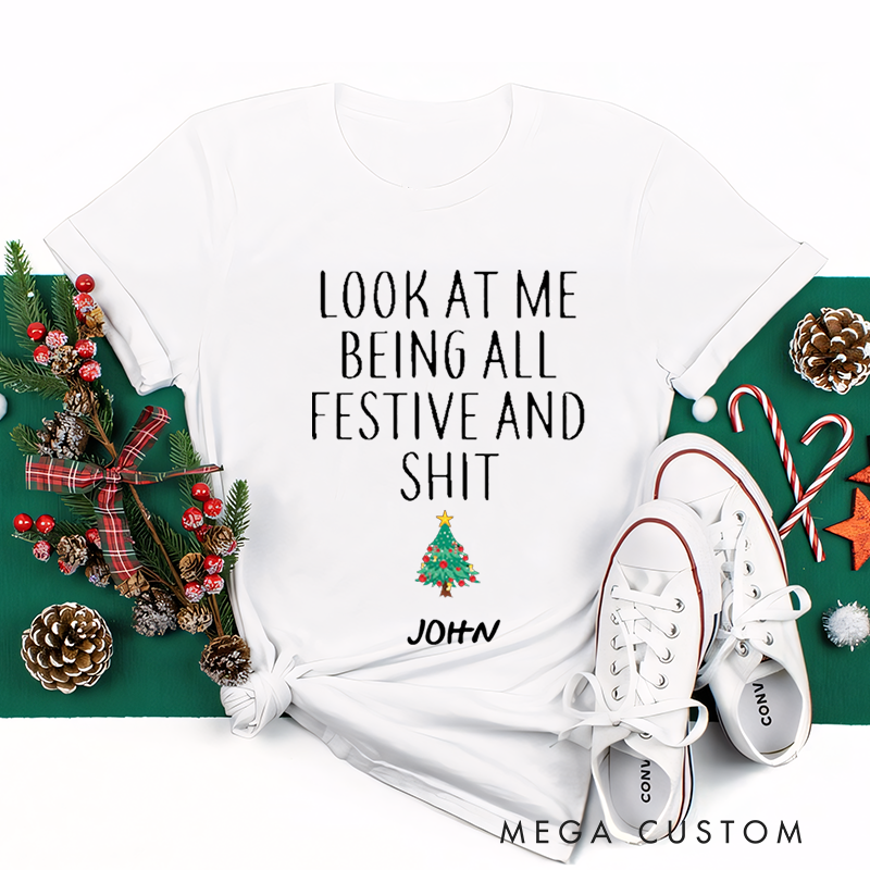 Personalized Classic T-Shirts Christmas Funny Look at Me Being All Festive and Shit Tee