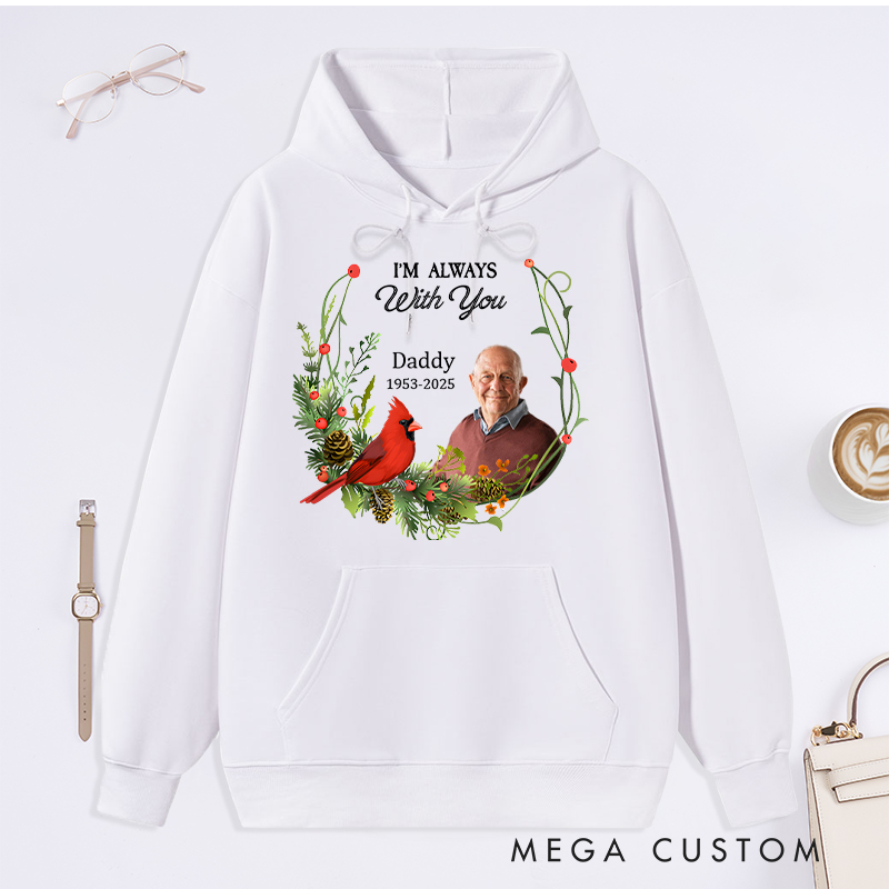 Personalized Memorial Photo Hoodie Memorial Gift for Loss of Father In Loving Memory Gift I am Always with You Sweatshirt 