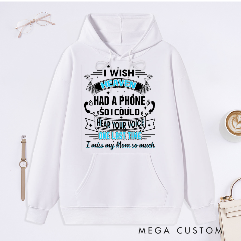 Personalized Remembrance Hoodie I Wish Heaven Had a Phone So I Could Hear Your Voice One Last Time I Miss My Mom So Much Custom Memorial Sweatshirt