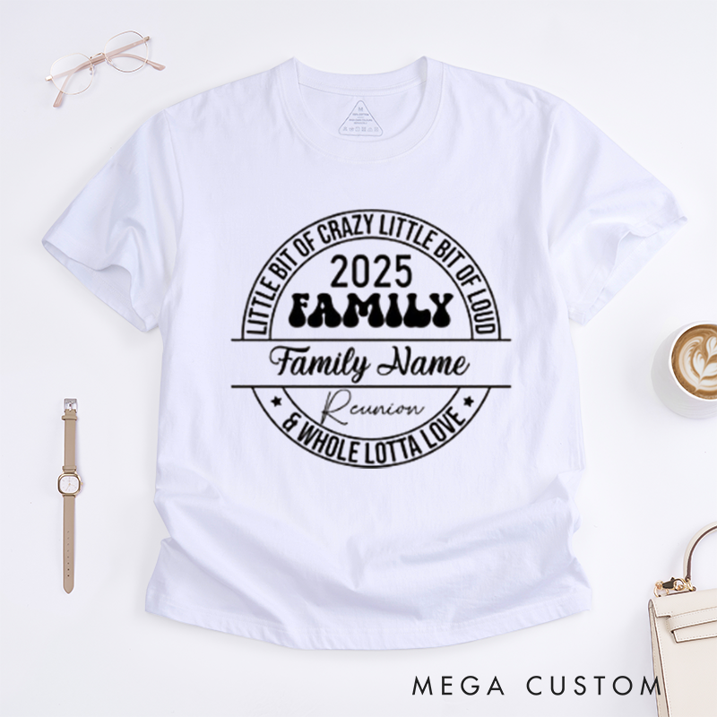 Personalized Family Reunion Little Bit Of Crazy Little Bit Of Loud Whole Lotta Love Family Name Reunion Classic T-shirt