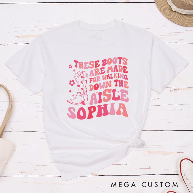 Personalized These Boots Are Made for Walking Down the Aisle T-Shirt Country Bride T-Shirt Cowgirl Boot T-Shirt Wedding Bachelorette Party Gift